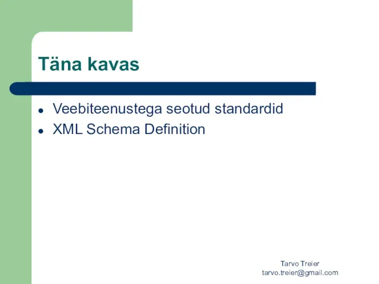 Tarvo Treier tarvo.treier@gmail.com Täna kavas Veebiteenustega seotud standardid XML Schema Definition