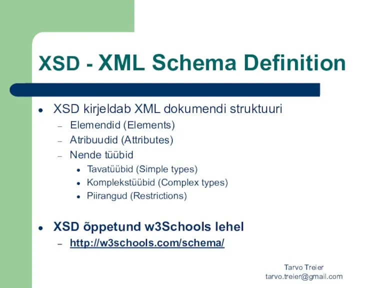 Tarvo Treier tarvo.treier@gmail.com XSD - XML Schema Definition XSD kirjeldab