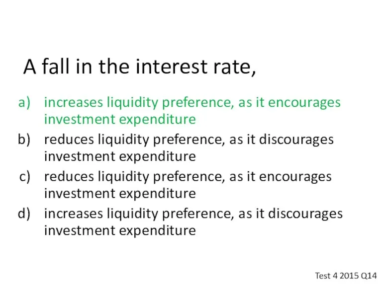 A fall in the interest rate, increases liquidity preference, as