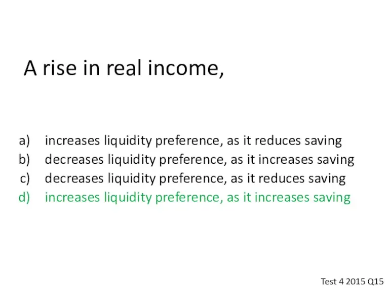 A rise in real income, increases liquidity preference, as it