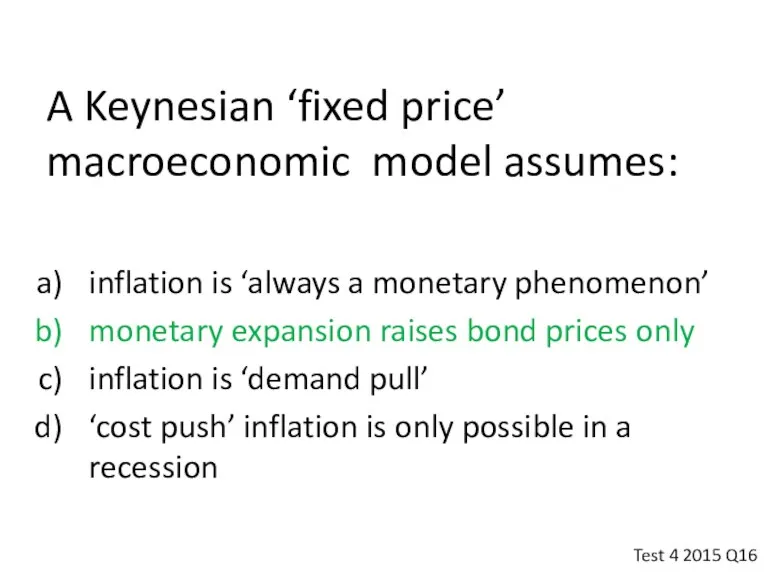 A Keynesian ‘fixed price’ macroeconomic model assumes: inflation is ‘always