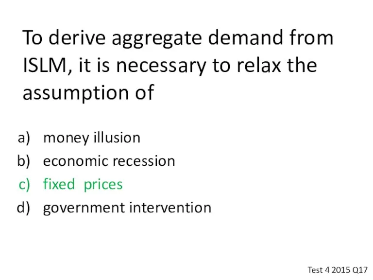 To derive aggregate demand from ISLM, it is necessary to