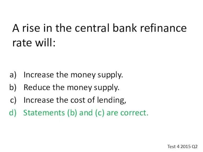 A rise in the central bank refinance rate will: Increase
