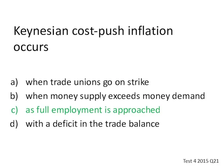 Keynesian cost-push inflation occurs when trade unions go on strike