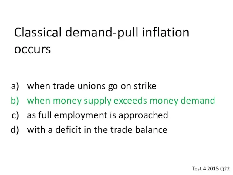 Classical demand-pull inflation occurs when trade unions go on strike