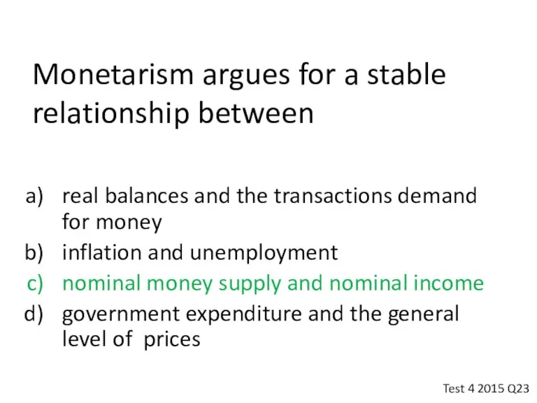 Monetarism argues for a stable relationship between real balances and