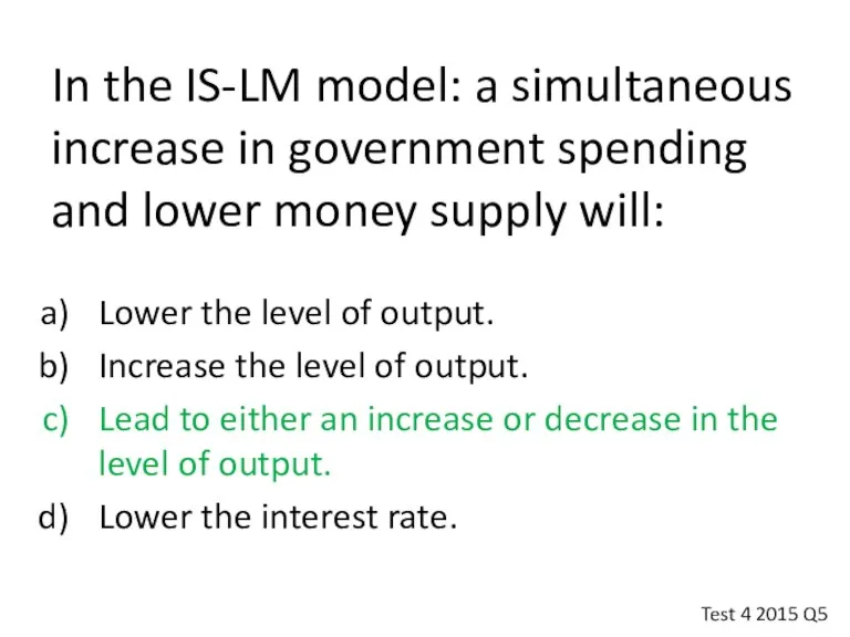 In the IS-LM model: a simultaneous increase in government spending