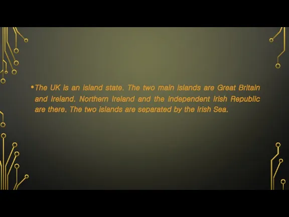 The UK is an island state. The two main islands