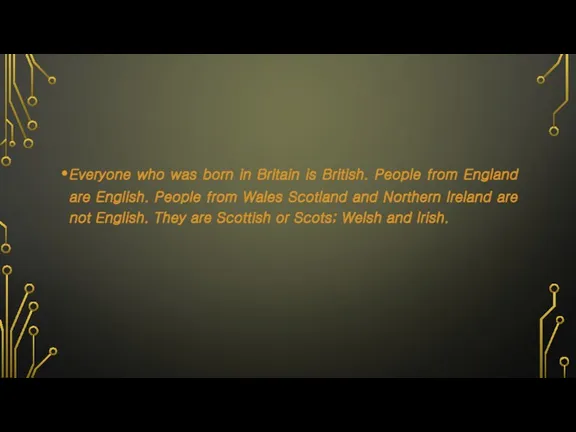 Everyone who was born in Britain is British. People from