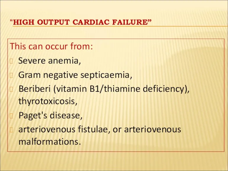 "HIGH OUTPUT CARDIAC FAILURE” This can occur from: Severe anemia,