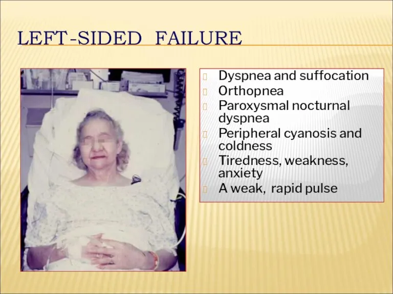 LEFT-SIDED FAILURE Dyspnea and suffocation Orthopnea Paroxysmal nocturnal dyspnea Peripheral