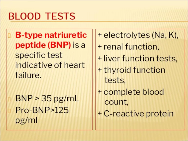 BLOOD TESTS B-type natriuretic peptide (BNP) is a specific test