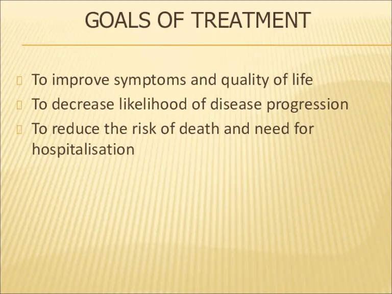GOALS OF TREATMENT To improve symptoms and quality of life