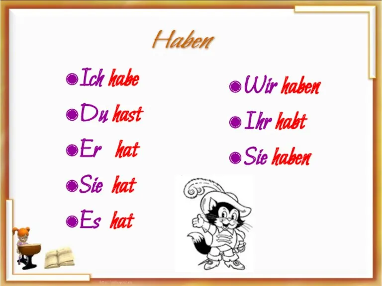 Ich habe Du hast Er hat Sie hat Es hat Wir haben Ihr