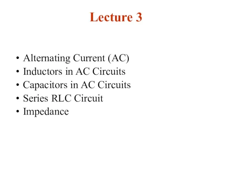 Lecture 3 Alternating Current (AC) Inductors in AC Circuits Capacitors in AC Circuits
