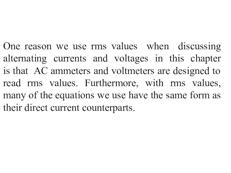 One reason we use rms values when discussing alternating currents and voltages in