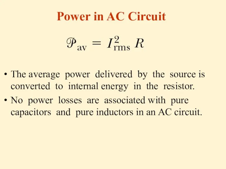 Power in AC Circuit The average power delivered by the source is converted