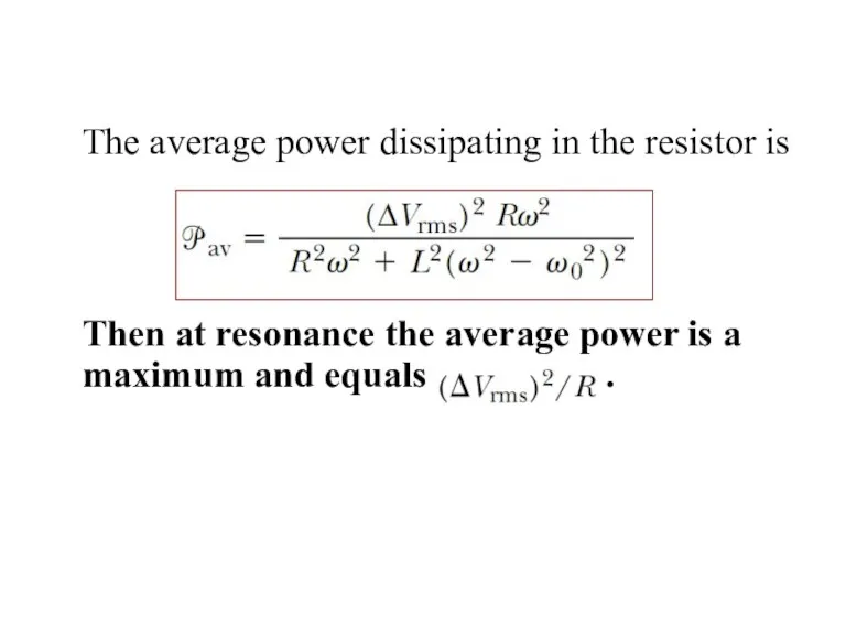 The average power dissipating in the resistor is Then at resonance the average