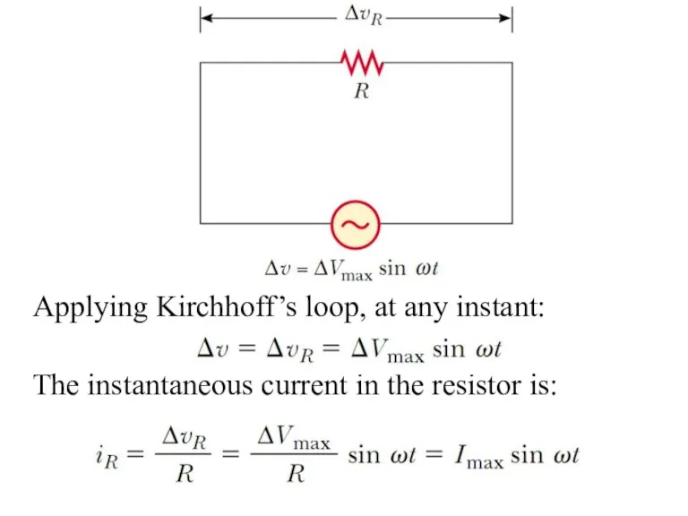 Applying Kirchhoff’s loop, at any instant: The instantaneous current in the resistor is: