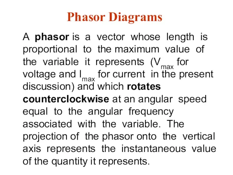 Phasor Diagrams A phasor is a vector whose length is proportional to the