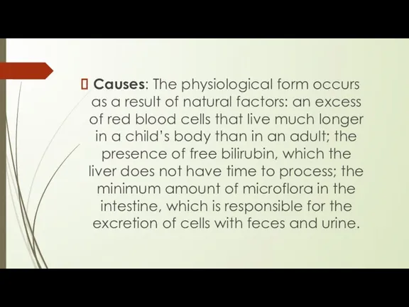 Causes: The physiological form occurs as a result of natural