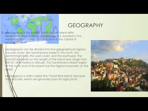 GEOGRAPHY Madagascar is the world's fourth largest island after Greenland,