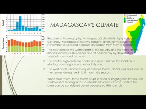 MADAGASCAR'S CLIMATE Because of its geography, Madagascar's climate is highly