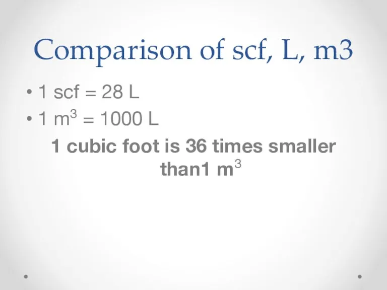 Comparison of scf, L, m3 1 scf = 28 L