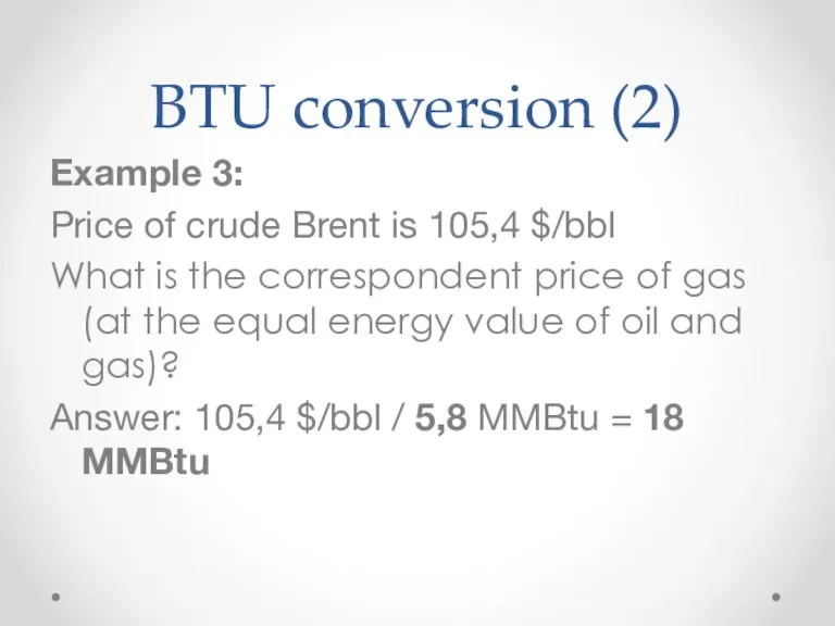 BTU conversion (2) Example 3: Price of crude Brent is