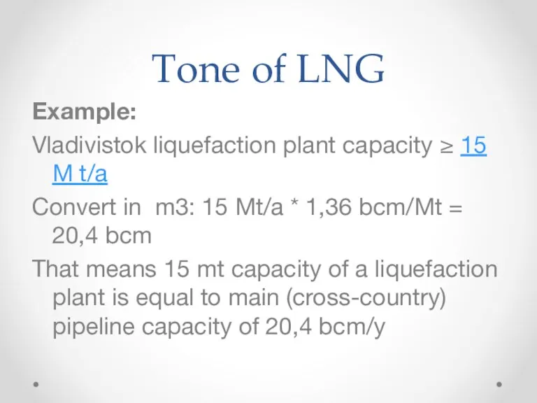 Tone of LNG Example: Vladivistok liquefaction plant capacity ≥ 15