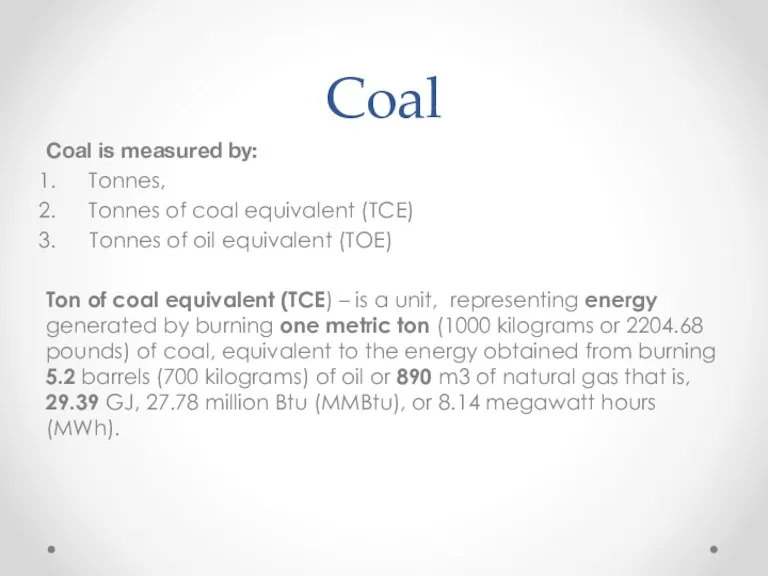 Coal Coal is measured by: Tonnes, Tonnes of coal equivalent