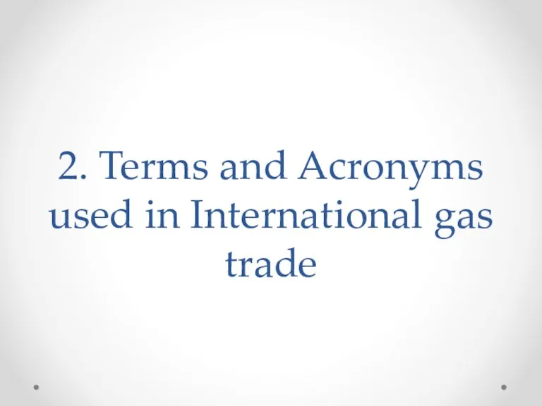 2. Terms and Acronyms used in International gas trade