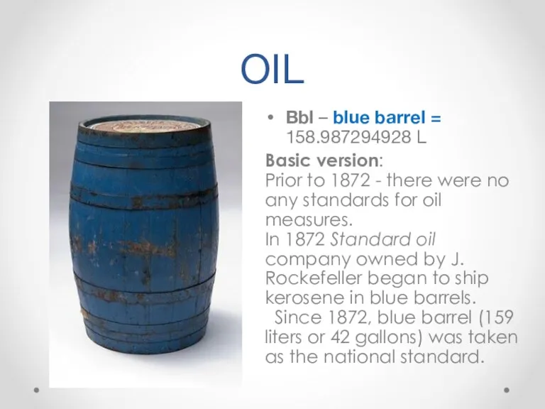 OIL Bbl – blue barrel = 158.987294928 L Basic version: