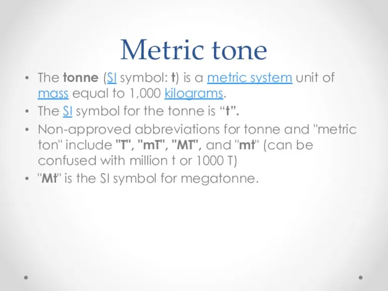 Metric tone The tonne (SI symbol: t) is a metric