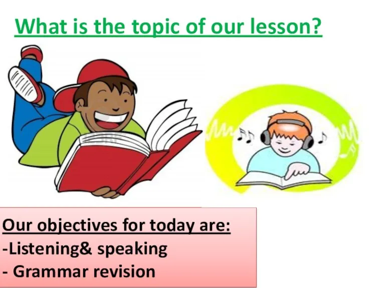 What is the topic of our lesson? Our objectives for