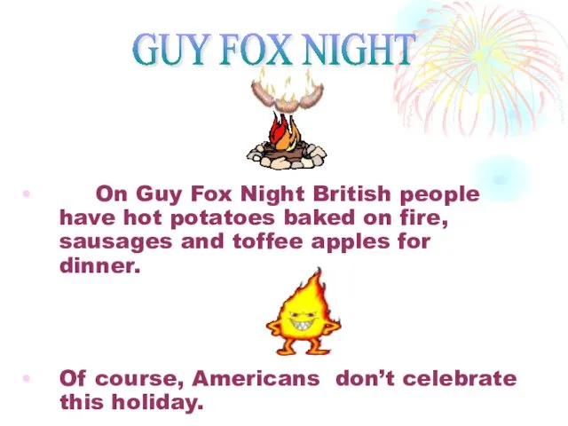 On Guy Fox Night British people have hot potatoes baked