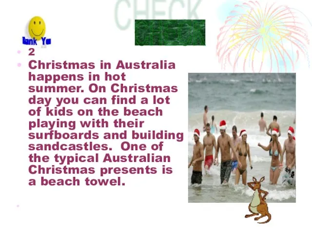 2 Christmas in Australia happens in hot summer. On Christmas