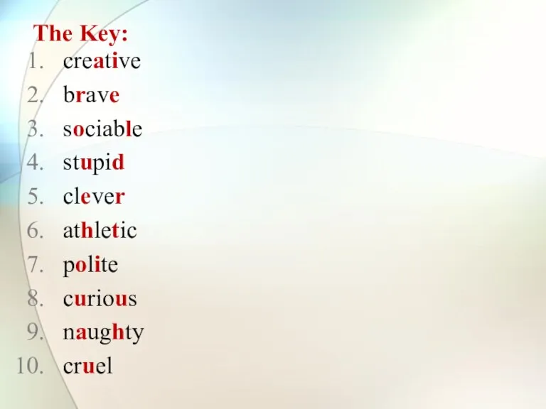 The Key: creative brave sociable stupid clever athletic polite curious naughty cruel