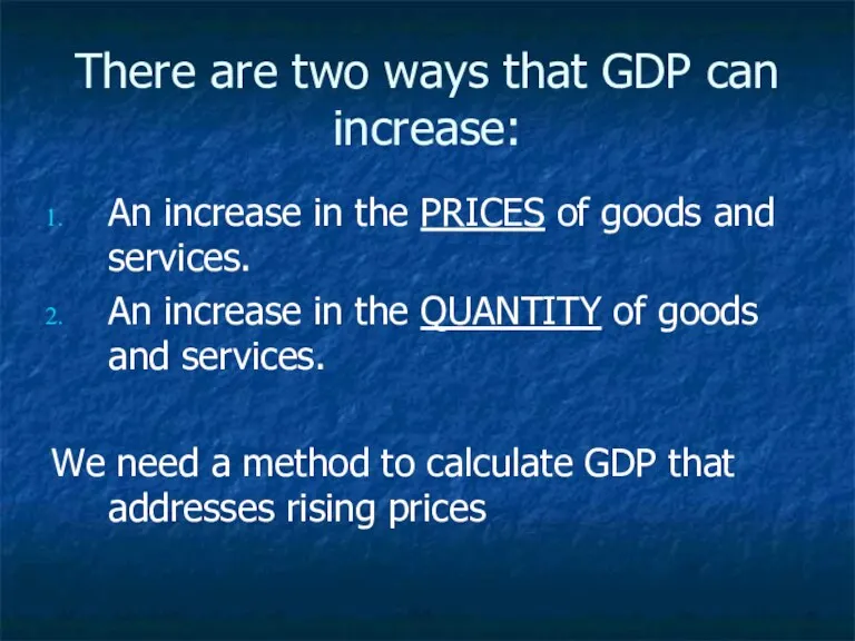 There are two ways that GDP can increase: An increase