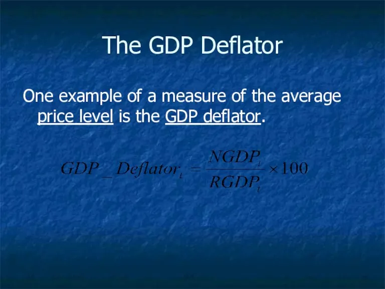 The GDP Deflator One example of a measure of the