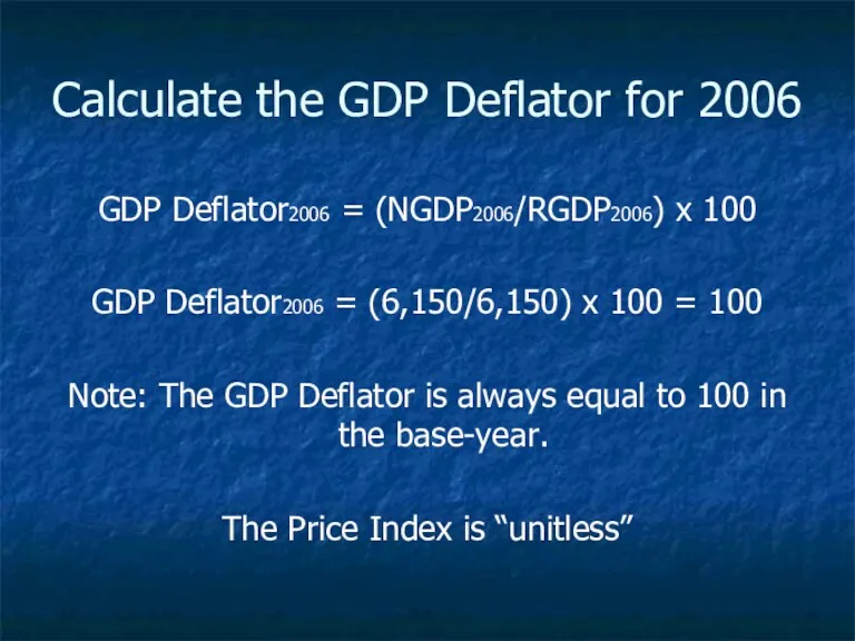 Calculate the GDP Deflator for 2006 GDP Deflator2006 = (NGDP2006/RGDP2006)