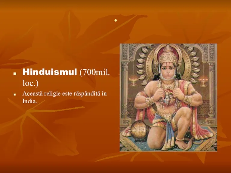 . Hinduismul (700mil. loc.) Această religie este răspândită în India.