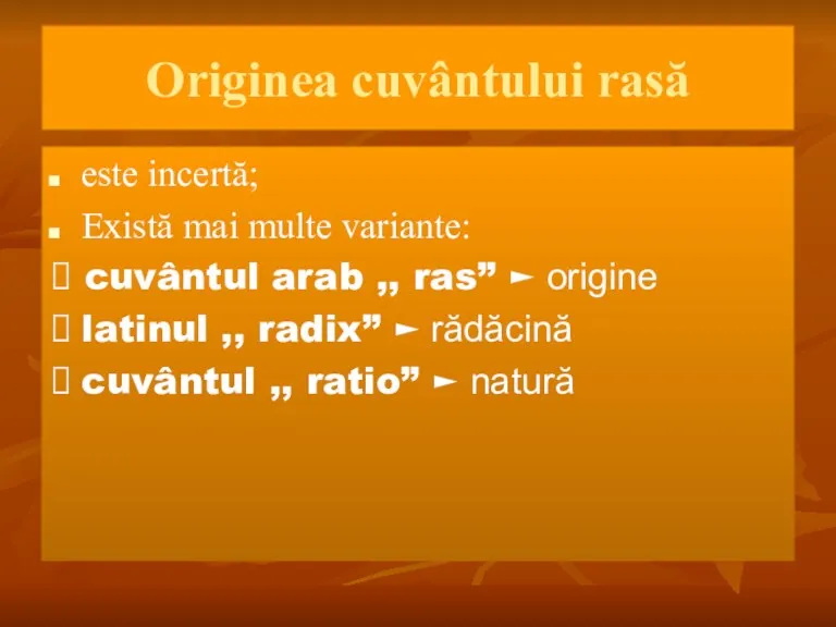 Originea cuvântului rasă este incertă; Există mai multe variante: ?