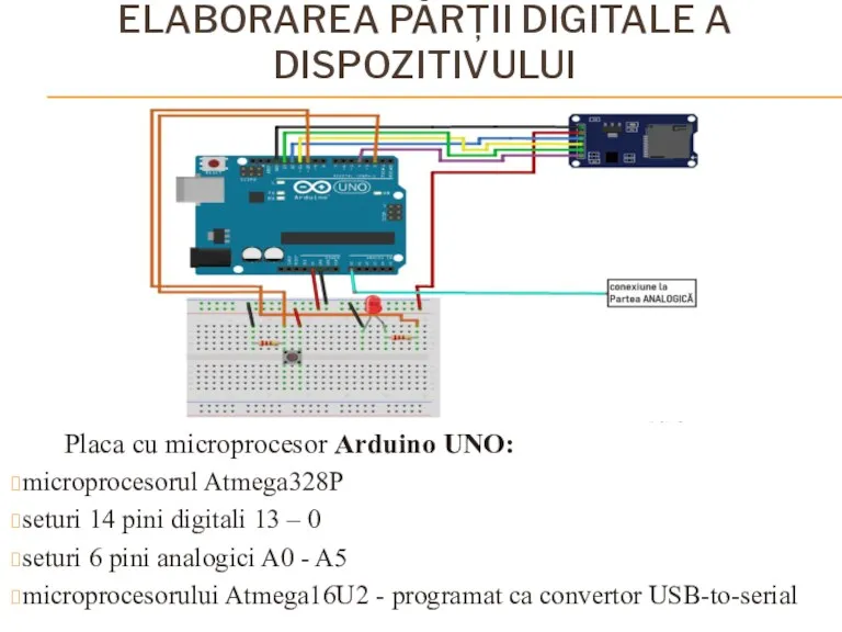 ELABORAREA PĂRȚII DIGITALE A DISPOZITIVULUI Placa cu microprocesor Arduino UNO: