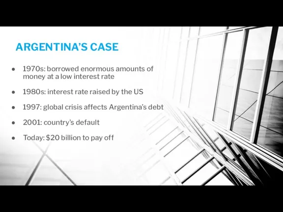 ARGENTINA’S CASE 1970s: borrowed enormous amounts of money at a