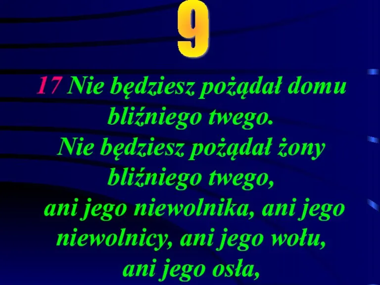 17 Nie będziesz pożądał domu bliźniego twego. Nie będziesz pożądał