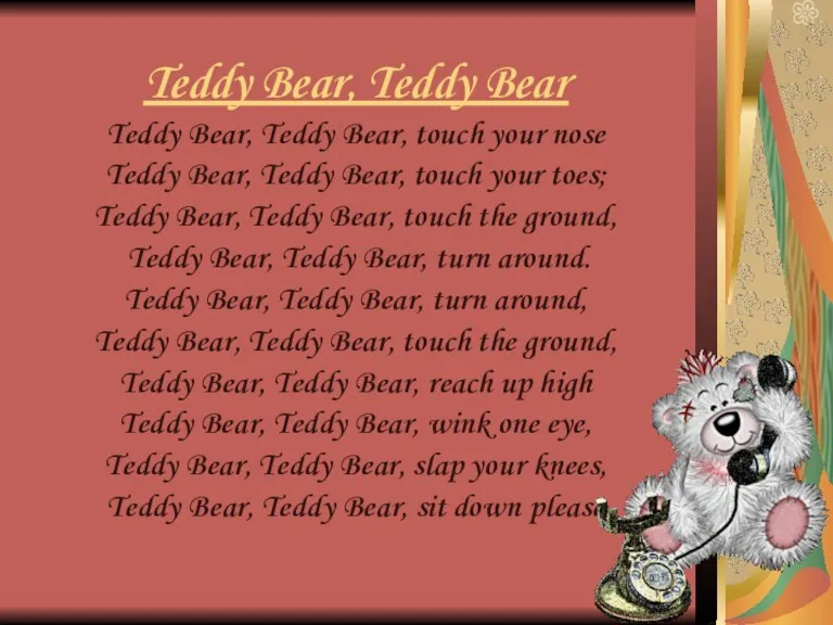 Teddy Bear, Teddy Bear Teddy Bear, Teddy Bear, touch your