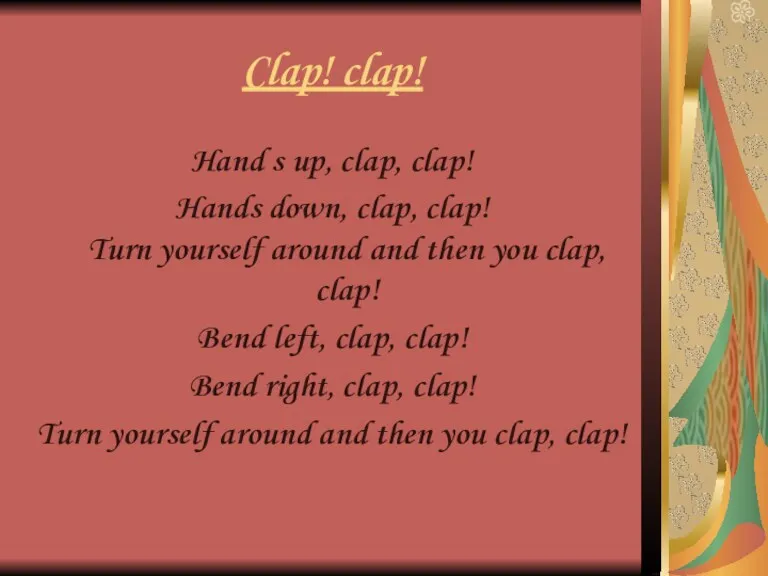 Clap! clap! Hand s up, clap, clap! Hands down, clap,