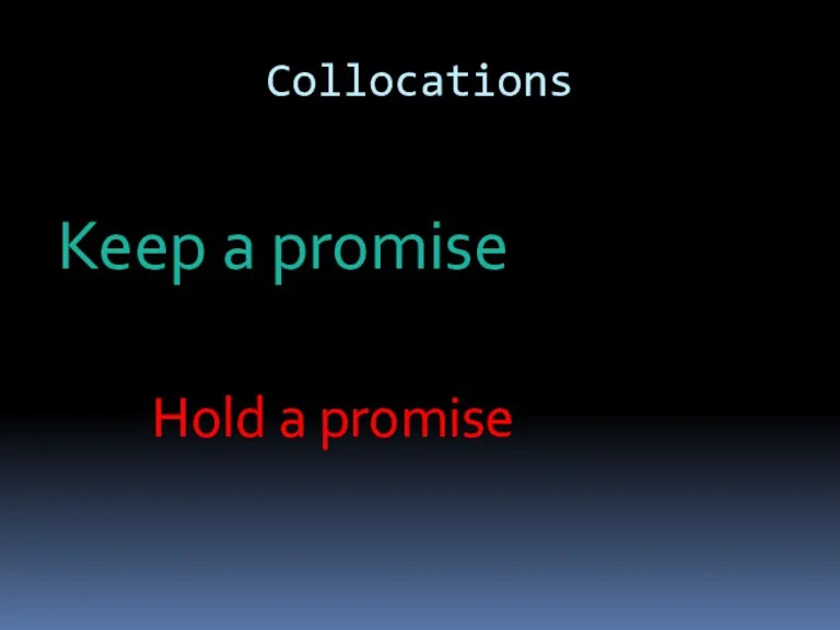 Collocations Keep a promise Hold a promise