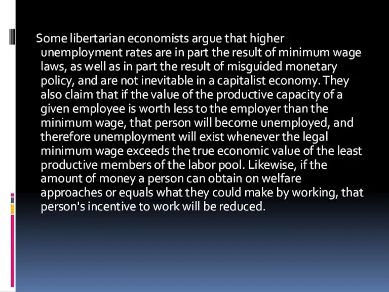 Some libertarian economists argue that higher unemployment rates are in